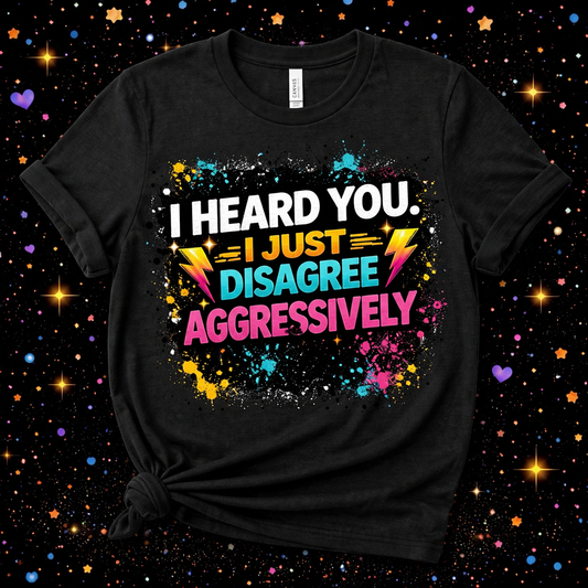 I Heard You I Just Disagree Aggressively | Sublimation & DTF PNG | Instant Download | Funny | Sarcastic