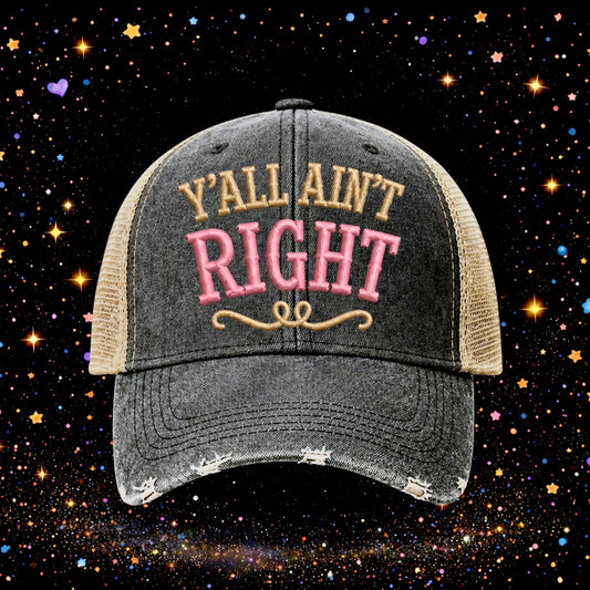 Y’all Ain’t Right | Embroidered Trucker Hat | Snapback Cap  | Distressed