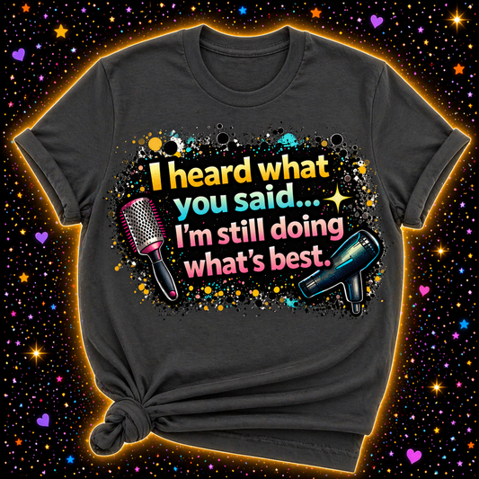 I Heard What You Said I’m Still Doing What’s Best Digital Download | Sublimation & DTF PNG | Instant Download | Funny | Sarcastic | Hair Stylist | Salon