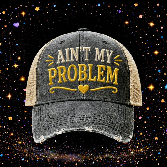Ain’t My Problem | Embroidered Trucker Hat | Snapback Cap | Unisex | Funny