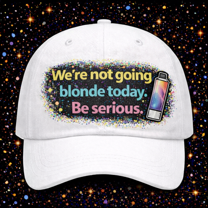 We’re Not Going Blonde Today, Be Serious Digital Download | Sublimation & DTF PNG | Instant Download | Funny | Sarcastic | Hair Stylist | Salon