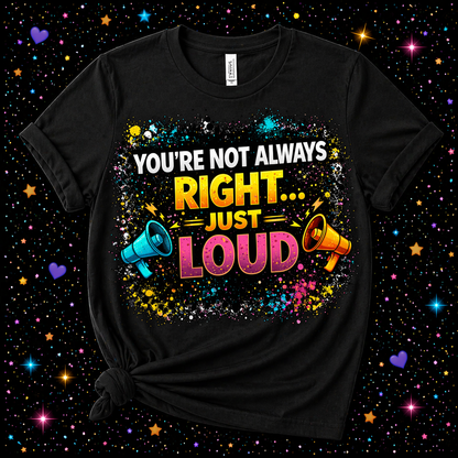 You’re Not Always Right…Just Loud | Sublimation & DTF PNG | Instant Download | Funny | Sarcastic