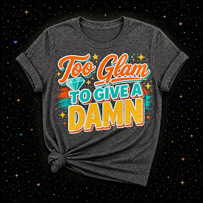 Too Glam To Give A Damn | Sublimation & DTF PNG | Instant Download | Funny | Sarcastic