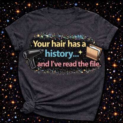Your Hair Has A History…And I’ve Read The File Digital Download | Sublimation & DTF PNG | Instant Download | Funny | Sarcastic | Hair Stylist | Salon