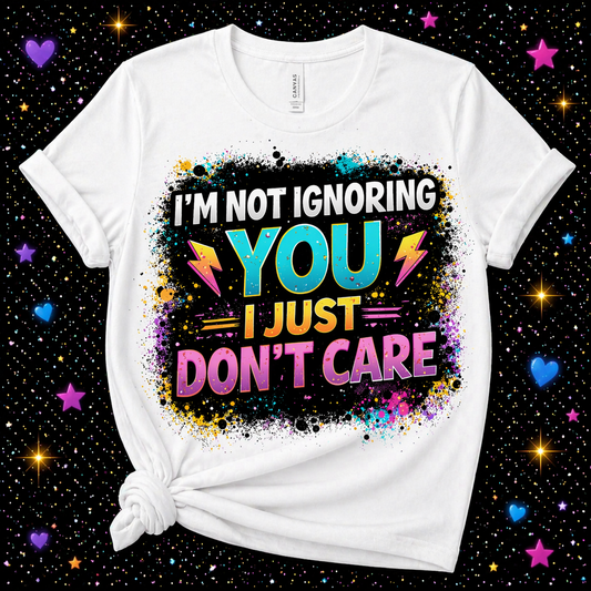 I’m Not Ignoring You I Just Don’t Care | Sublimation & DTF PNG | Instant Download | Funny | Sarcastic