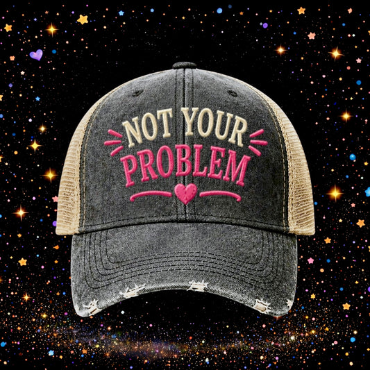 Not Your Problem | Embroidered Trucker Hat | Snapback Cap | Unisex | Funny
