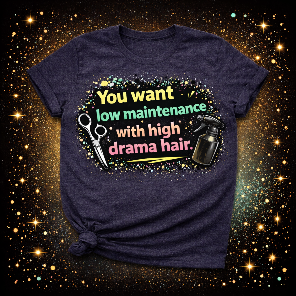 You Want Low Maintenance With High Drama Hair Digital Download | Sublimation & DTF PNG | Instant Download | Funny | Sarcastic | Hair Stylist | Salon