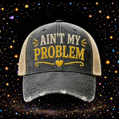 Ain’t My Problem | Embroidered Trucker Hat | Snapback Cap | Unisex Hat | Sarcastic Hat