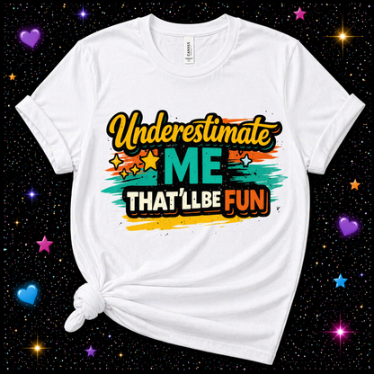 Underestimate Me That’ll Be Fun | Sublimation & DTF PNG | Instant Download | Funny | Sarcastic