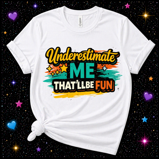 Underestimate Me That’ll Be Fun | Sublimation & DTF PNG | Instant Download | Funny | Sarcastic