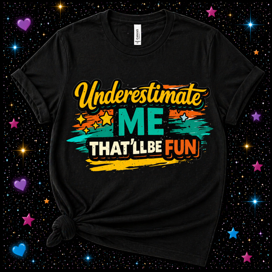 Underestimate Me That’ll Be Fun | Sublimation & DTF PNG | Instant Download | Funny | Sarcastic