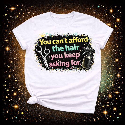 You Can’t Afford The Hair You Keep Asking For Digital Download | Sublimation & DTF PNG | Instant Download | Funny | Sarcastic | Hair Stylist | Salon