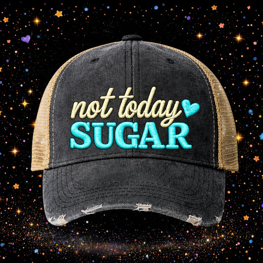Not Today Sugar | Embroidered Trucker Hat | Snapback Cap | Unisex | Distressed