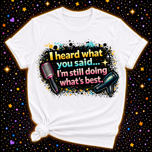 I Heard What You Said I’m Still Doing What’s Best Digital Download | Sublimation & DTF PNG | Instant Download | Funny | Sarcastic | Hair Stylist | Salon