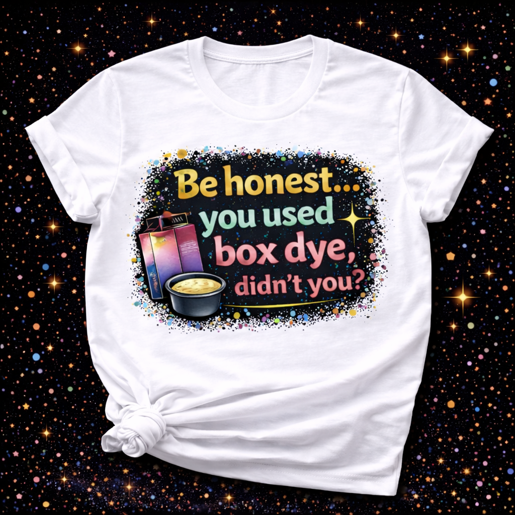 Be Honest… You Used Box Dye Didn’t You?| Sublimation & DTF PNG | Instant Download | Funny | Sarcastic | Hair Stylist | Salon