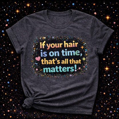 If Your Hair Is On Time, That’s All That Matters | Sublimation & DTF PNG | Instant Download | Funny | Sarcastic | Hair Stylist | Salon